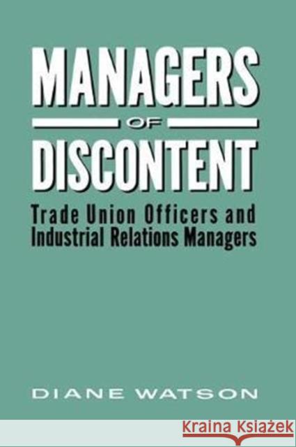 Managers of Discontent: Trade Union Officers and Industrial Relations Managers Watson, Diane H. 9781138467736