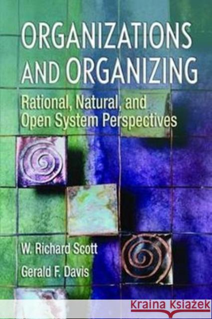 Organizations and Organizing: Rational, Natural and Open Systems Perspectives Scott, W Richard 9781138467743 