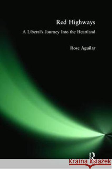 Red Highways: A Liberal's Journey Into the Heartland Aguilar, Rose 9781138467804