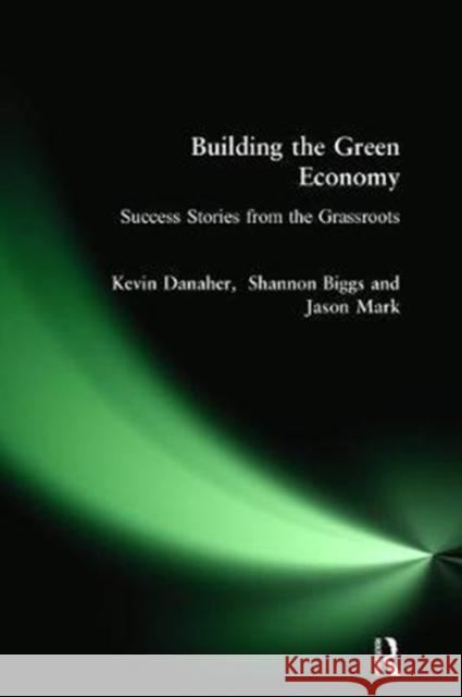 Building the Green Economy: Success Stories from the Grassroots Kevin Danaher 9781138467828 Routledge