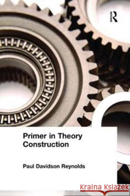 Primer in Theory Construction: An A&b Classics Edition Paul Davidson Reynolds   9781138467989