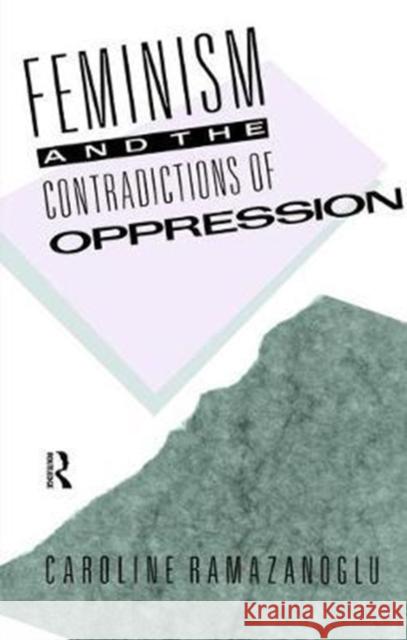 Feminism and the Contradictions of Oppression Caroline Ramazanoglu 9781138468207 Routledge