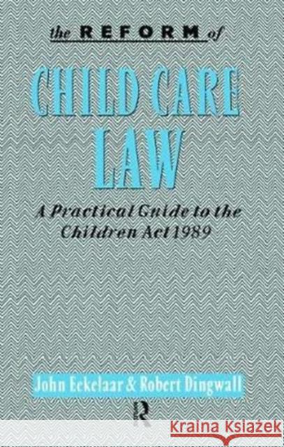 The Reform of Child Care Law: A Practical Guide to the Children ACT 1989 Eekelaar, John 9781138468368