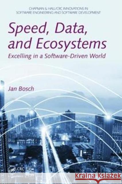 Speed, Data, and Ecosystems: Excelling in a Software-Driven World Bosch, Jan 9781138468412