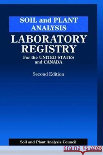 Soil and Plant Analysis: Laboratory Registry for the United States and Canada, Second Edition Jones, J. Benton, Jr. 9781138468610
