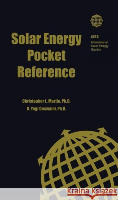 Solar Energy Pocket Reference Christopher L. Martin, D. Yogi Goswami 9781138468733 Taylor and Francis