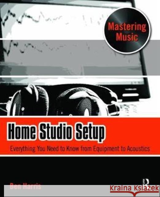 Home Studio Setup Ben Harris (Instructor of recording and music production at the University of Colorado at Denver, certified Pro Tools in 9781138468962 Taylor & Francis Ltd