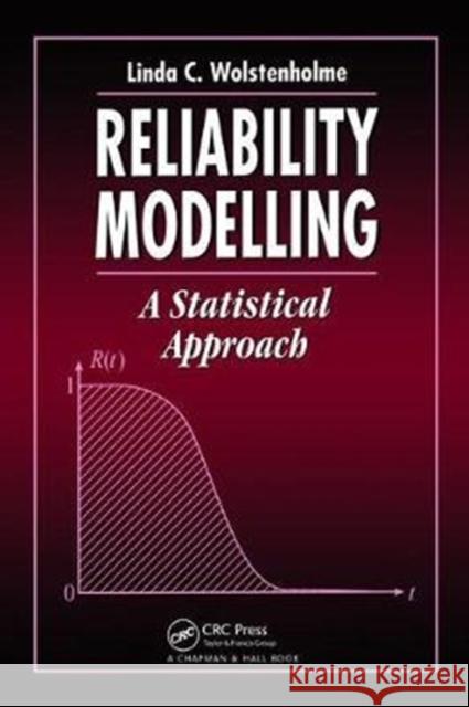 Reliability Modelling: A Statistical Approach Linda C. Wolstenholme 9781138469143 Taylor & Francis Ltd