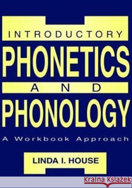 Introductory Phonetics and Phonology: A Workbook Approach Linda I. House 9781138469167 Taylor and Francis