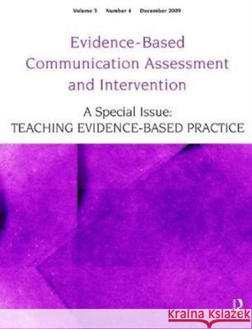 Teaching Evidence-Based Practice: A Special Issue of Evidence-Based Communication Assessment and Intervention Ralf Schlosser 9781138469174 Psychology Press