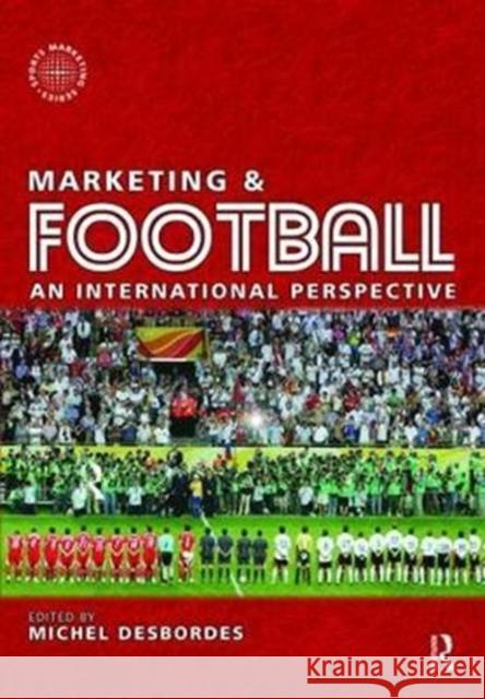 Marketing and Football: An International Perspective Desbordes, Michel 9781138469242