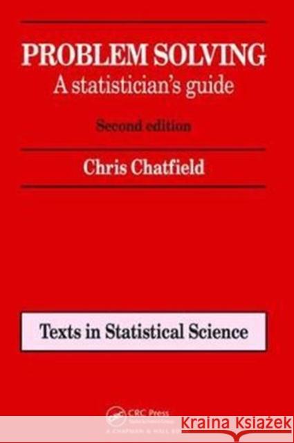 Problem Solving: A Statistician's Guide, Second Edition Chris Chatfield 9781138469518 CRC Press