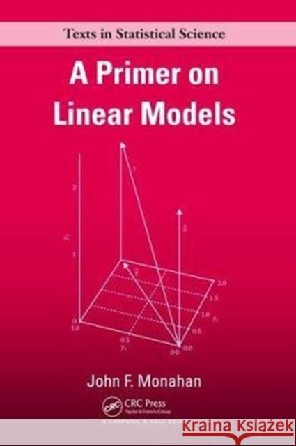 A Primer on Linear Models Monahan, John F. 9781138469532