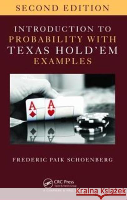 Introduction to Probability with Texas Hold 'em Examples Schoenberg, Frederic Paik 9781138469655