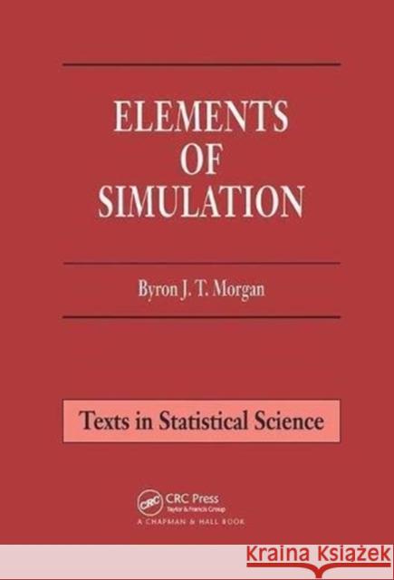 Elements of Simulation Byron J. T. Morgan 9781138469716