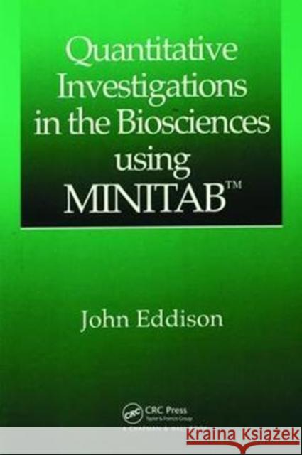 Quantitative Investigations in the Biosciences Using Minitab Eddison, John 9781138469860 Taylor and Francis