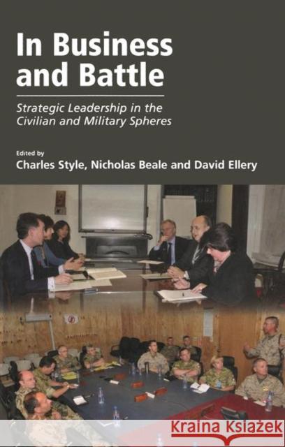 In Business and Battle: Strategic Leadership in the Civilian and Military Spheres Style, Charles 9781138469921 Taylor and Francis