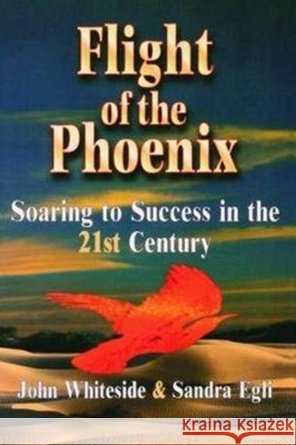 Flight of the Phoenix: Soaring to Success in the 21st Century Whiteside, John 9781138470064 