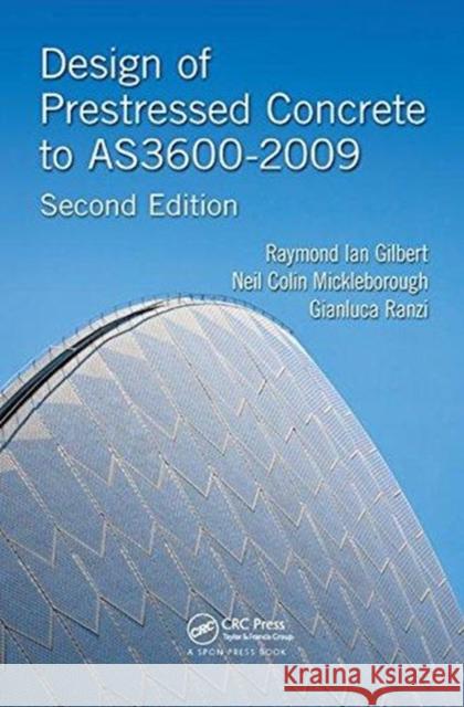 Design of Prestressed Concrete to As3600-2009 Raymond Ian Gilbert (University of New S   9781138470224