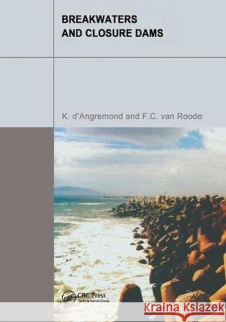 Breakwaters and Closure Dams Kees D'Angremond (Technical University o F Van Roode (Technical University of Del  9781138470347 Routledge