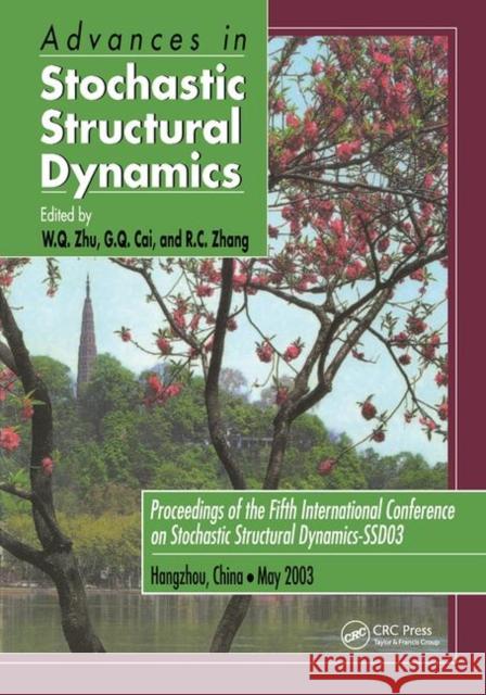 Advances in Stochastic Structural Dynamics: Proceedings of the 5th International Conference on Stochastic Structural Dynamics-SSD '03, Hangzhou, China, May 26-28, 2003 W. Q. Zhu, G.Q. Cai 9781138470354 Taylor & Francis Ltd