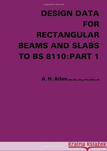 Design Data for Rectangular Beams and Slabs to Bs 8110: Part 1 A.H. Allen 9781138470408 Taylor and Francis