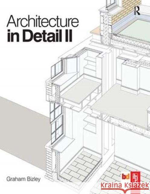 Architecture in Detail II Graham Bizley 9781138470484 Taylor and Francis