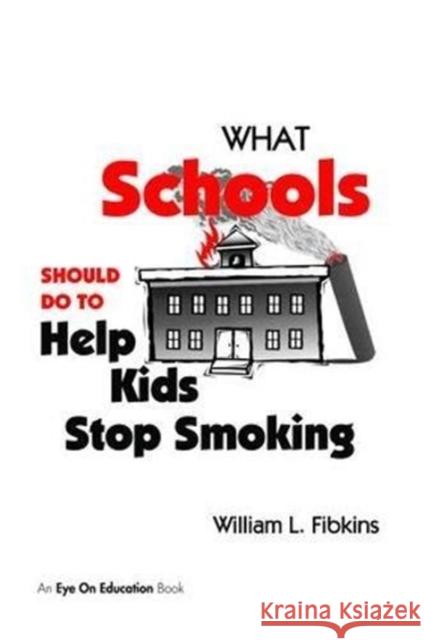 What Schools Should Do to Help Kids Stop Smoking William Fibkins 9781138470620