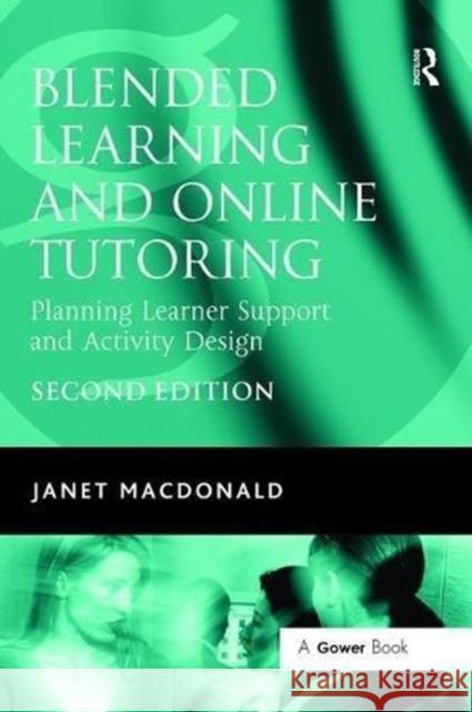 Blended Learning and Online Tutoring: Planning Learner Support and Activity Design Janet MacDonald 9781138470743 Taylor & Francis Ltd