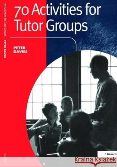 70 Activities for Tutor Groups Peter Davies 9781138470798