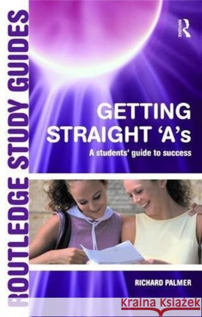 Getting Straight 'A's: A Student's Guide to Success Palmer, Richard 9781138470835 Routledge