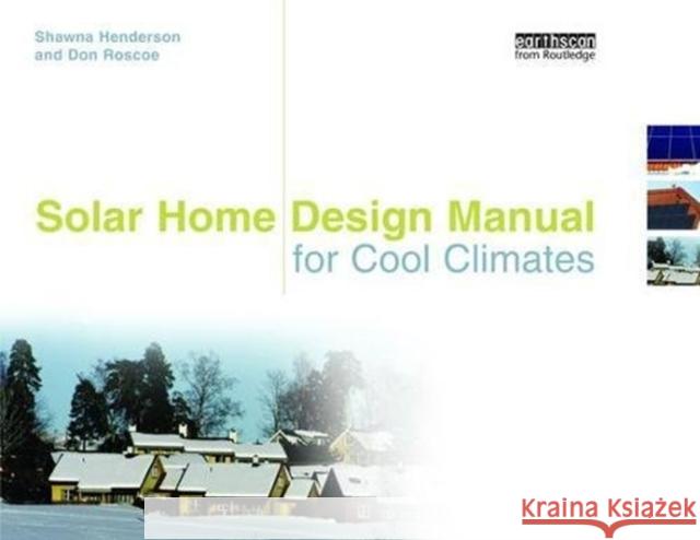 Solar Home Design Manual for Cool Climates Shawna Henderson 9781138471450 Routledge
