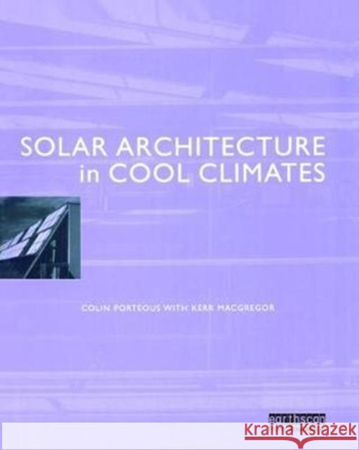 Solar Architecture in Cool Climates Colin Porteous 9781138471467