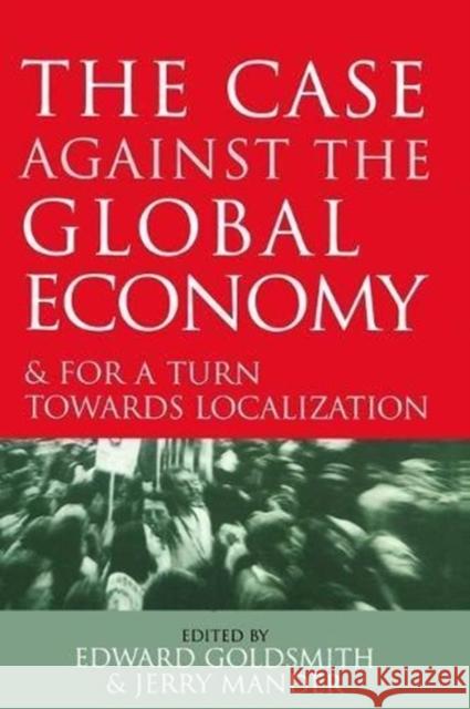 The Case Against the Global Economy: And for a Turn Towards Localization Jerry Mander 9781138471542