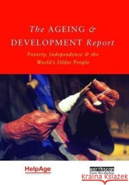 The Ageing and Development Report: Poverty, Independence and the World's Older People Judith Randel 9781138471559