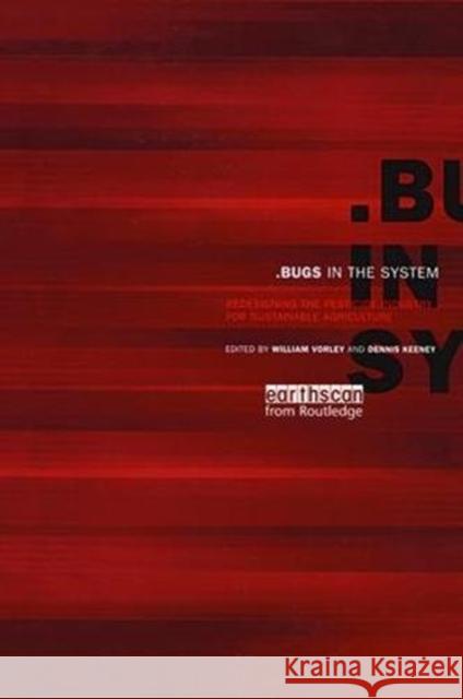 Bugs in the System: Redesigning the Pesticide Industry for Sustainable Agriculture William Vorley 9781138471603 Routledge