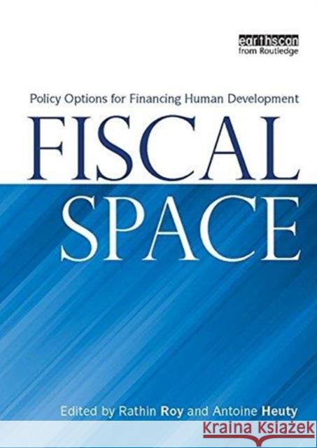 Fiscal Space: Policy Options for Financing Human Development Rathin Roy 9781138471740