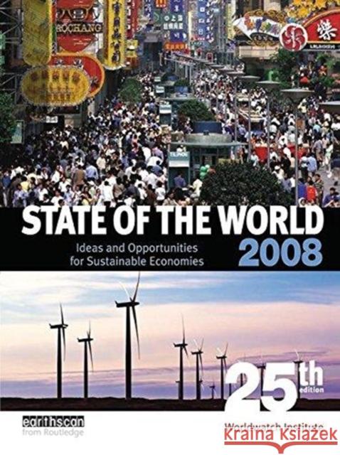 State of the World 2008: Ideas and Opportunities for Sustainable Economies Worldwatch Institute 9781138471771