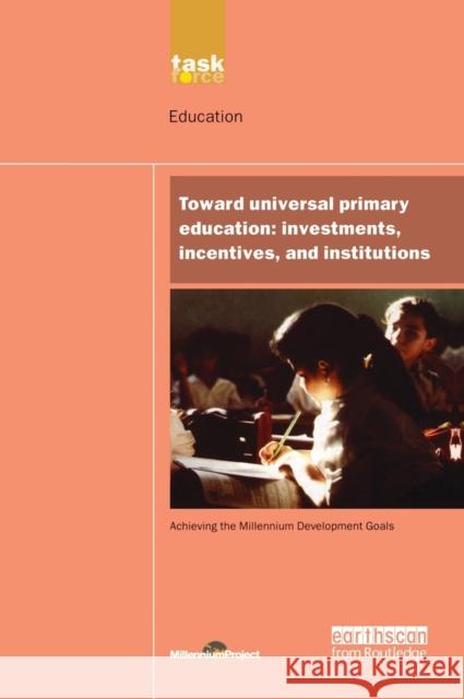 UN Millennium Development Library: Toward Universal Primary Education: Investments, Incentives and Institutions Millennium Project, Un 9781138471894 Routledge