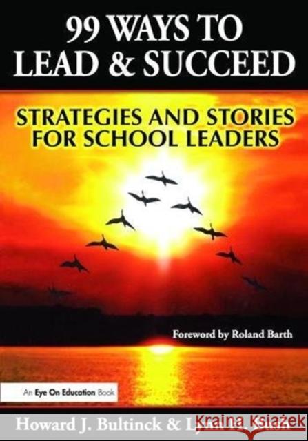 99 Ways to Lead & Succeed: Strategies and Stories for School Leaders Lynn Bush 9781138472068 Routledge