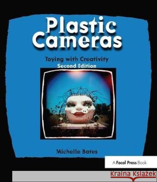 Plastic Cameras: Toying with Creativity Michelle Bates 9781138472266 Taylor & Francis Ltd