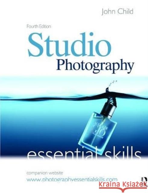 Studio Photography: Essential Skills John Child 9781138472310