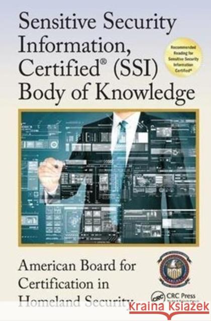 Sensitive Security Information, Certified(r) (Ssi) Body of Knowledge American Board for Certification in Home 9781138472488 CRC Press