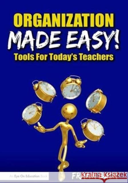 Organization Made Easy!: Tools for Today's Teachers Frank Buck 9781138472570 Routledge