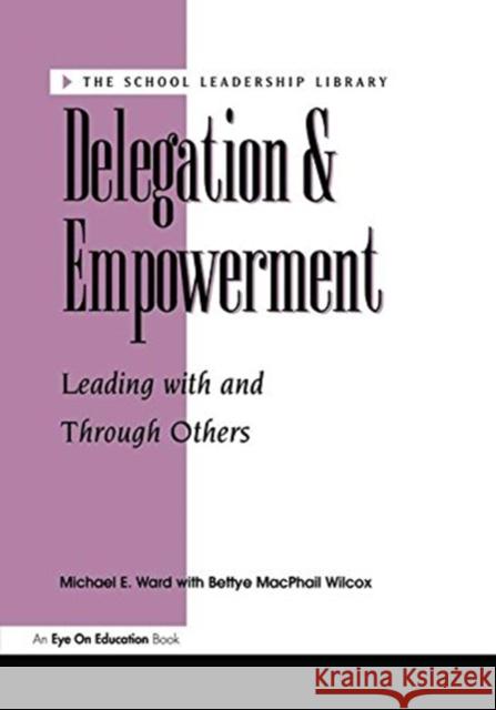 Delegation and Empowerment Bettye MacPhail Wilcox, Michael Ward (University of Southern Mississippi, Hattiesburg, MS, USA) 9781138472761 Taylor & Francis Ltd