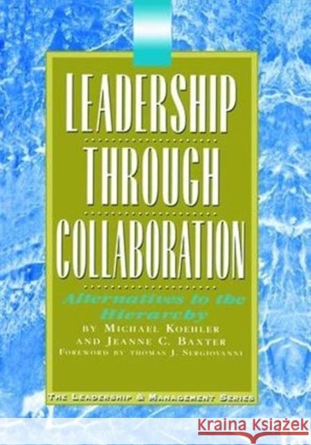 Leadership Through Collaboration: Alternatives to the Hierarchy Jeanne Baxter 9781138472822 Routledge