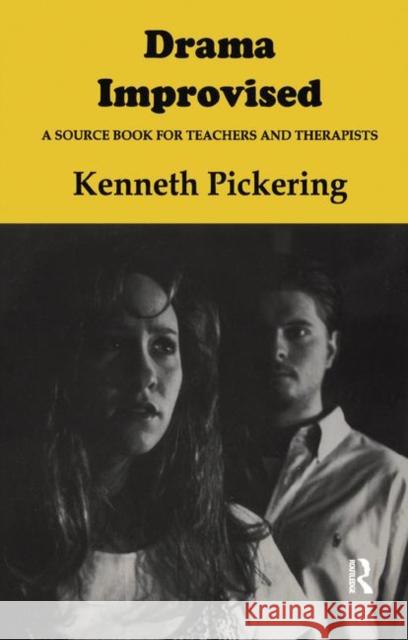 Drama Improvised: A Sourcebook for Teachers and Therapists Pickering, Kenneth 9781138473065
