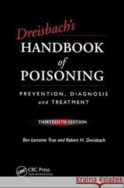 Dreisbach's Handbook of Poisoning: Prevention, Diagnosis and Treatment, Thirteenth Edition Bev-Lorraine True 9781138473652 CRC Press