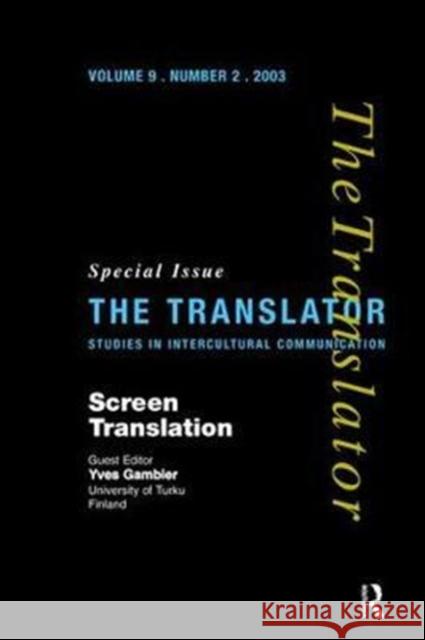 Screen Translation: Special Issue of the Translator (Volume 9/2, 2003) Yves Gambier 9781138473737