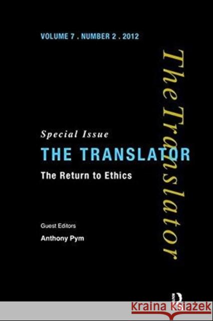 The Return to Ethics: Special Issue of the Translator (Volume 7/2, 2001) Anthony Pym 9781138473751 Routledge